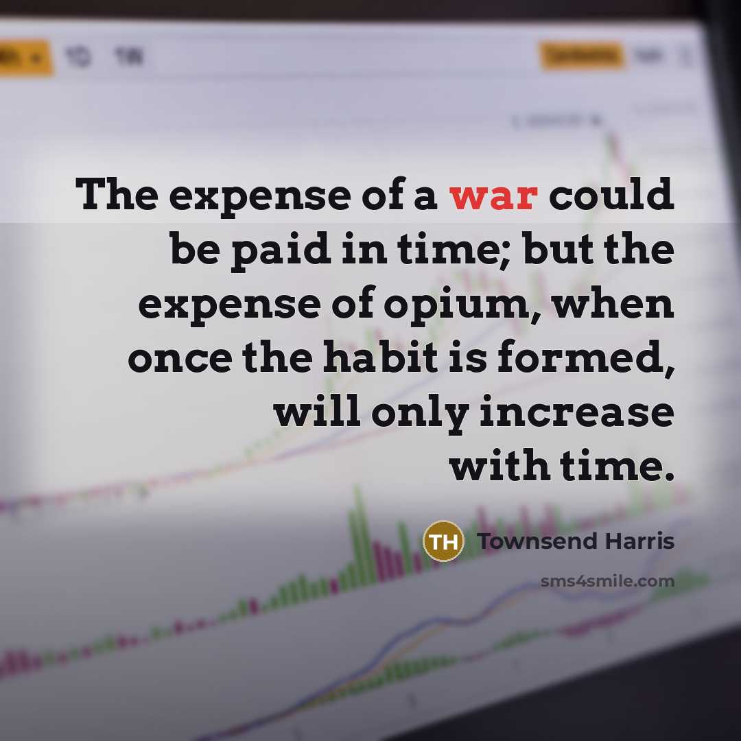 “The expense of a war could be paid in time;…” quote by Townsend Harris