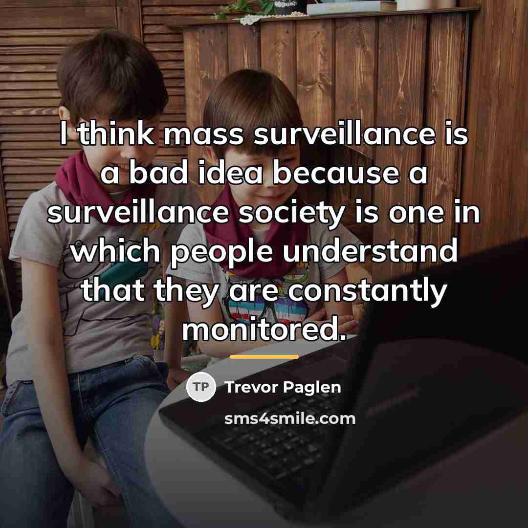 “I think mass surveillance is a bad idea because a…” quote by Trevor Paglen