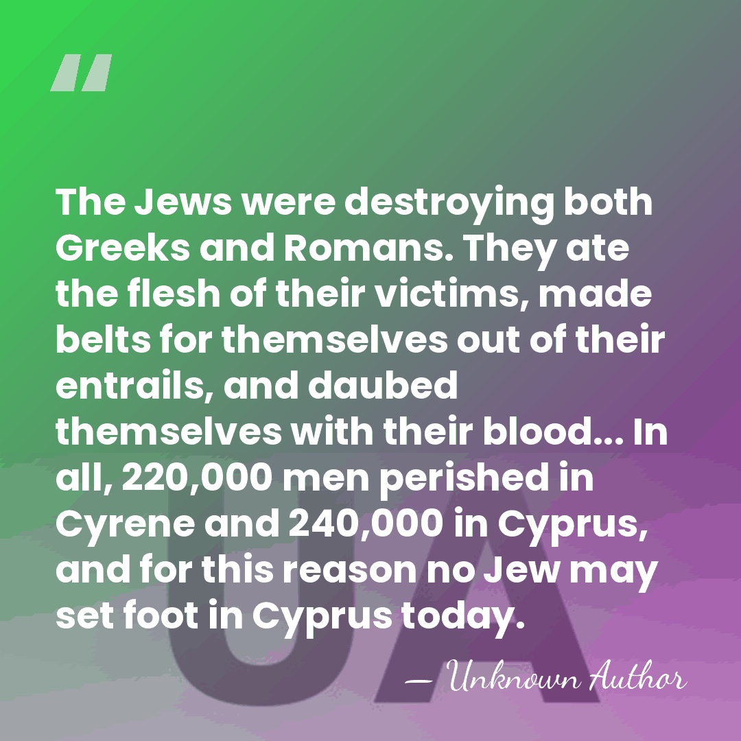 The Jews were destroying both Greeks and Romans. They ate the flesh&hellip; - Cassius Dio