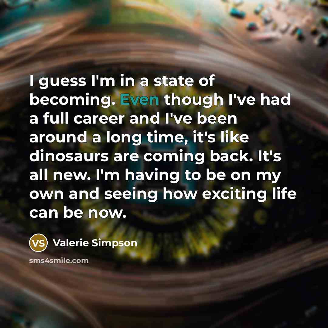 “I guess I'm in a state of becoming. Even though…” quote by Valerie Simpson