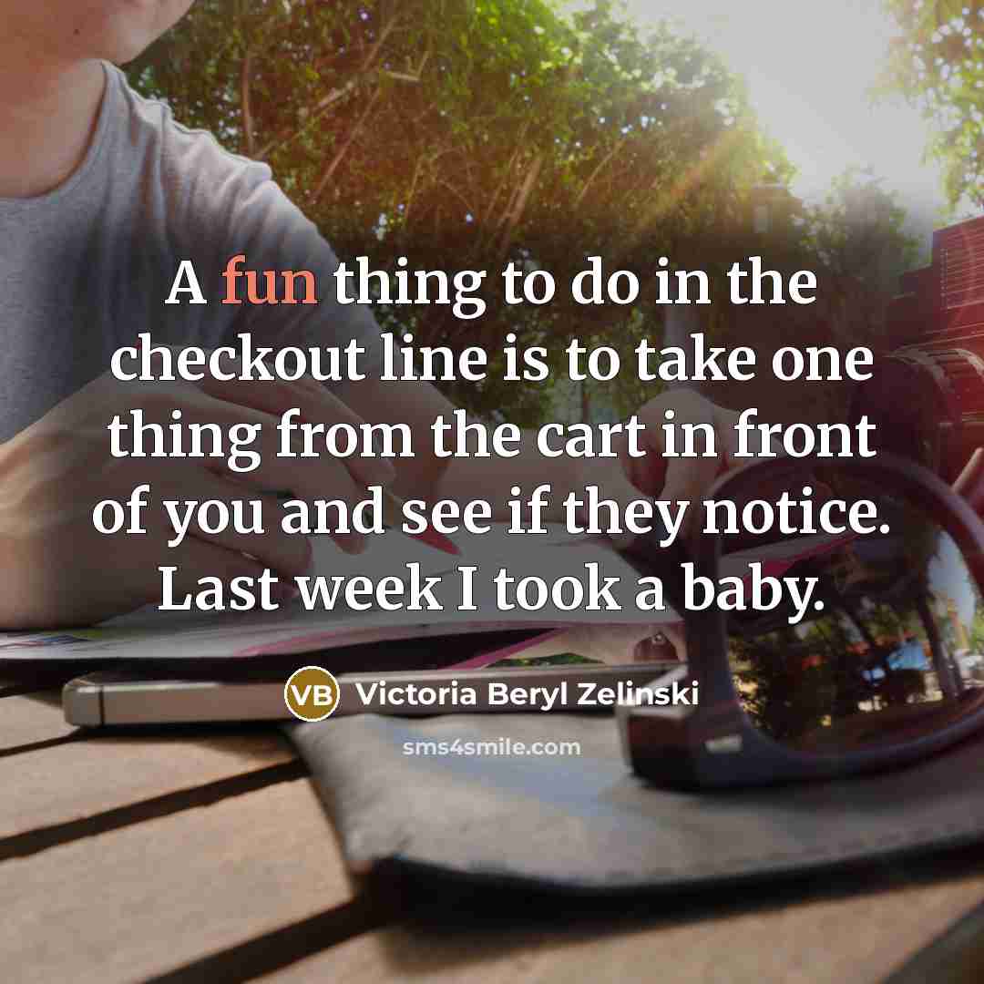 “A fun thing to do in the checkout line is…” quote by Victoria Beryl Zelinski