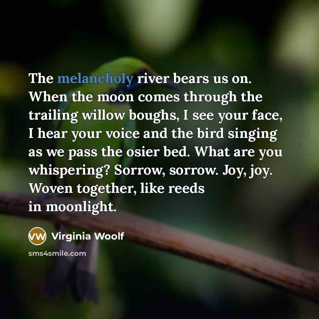 “The melancholy river bears us on. When the moon comes…” quote by Virginia Woolf