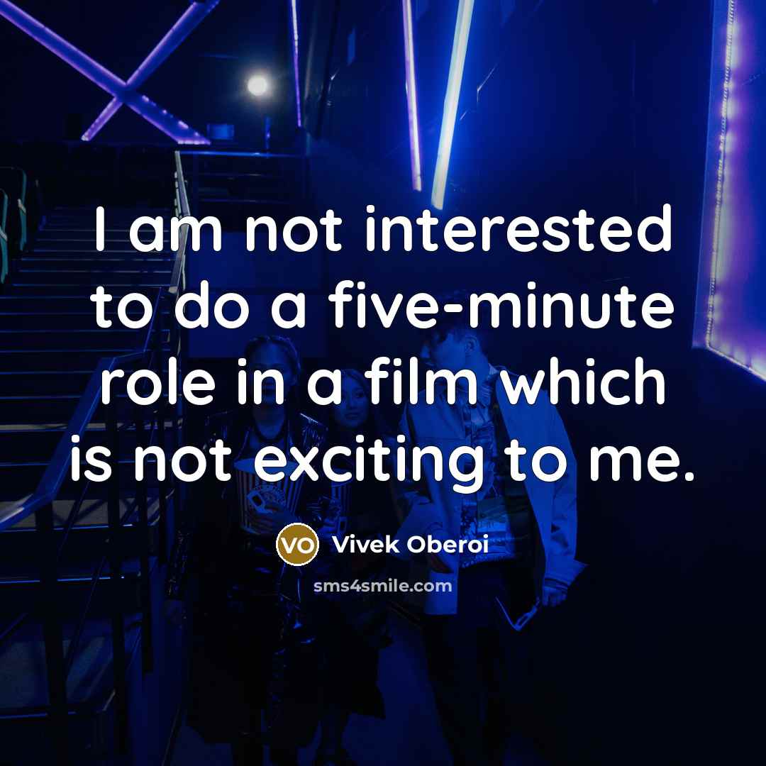 “I am not interested to do a five-minute role in…” quote by Vivek Oberoi