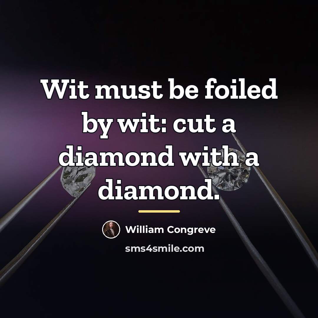 “Wit must be foiled by wit: cut a diamond with…” quote by William Congreve