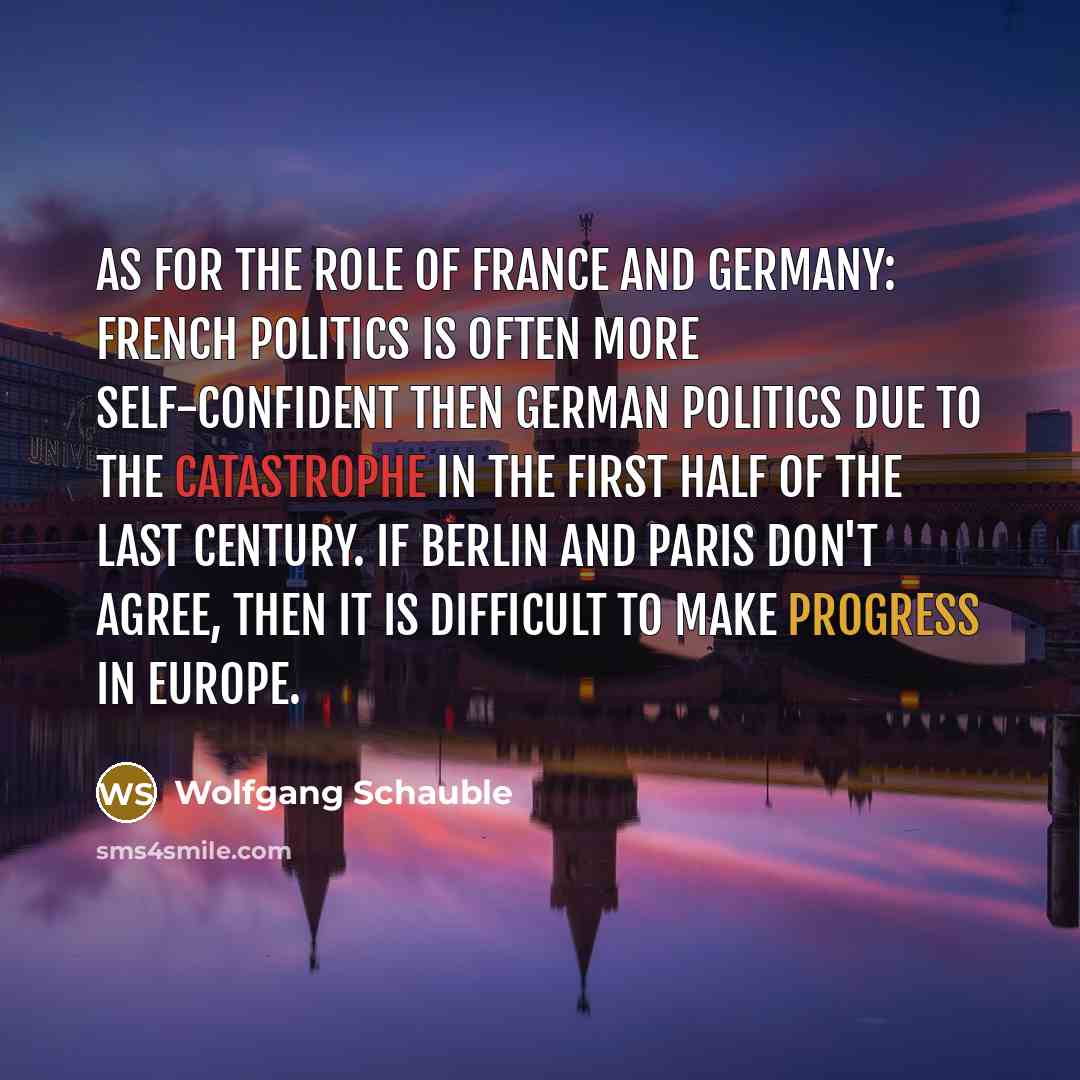 “As for the role of France and Germany: French politics…” quote by Wolfgang Schauble