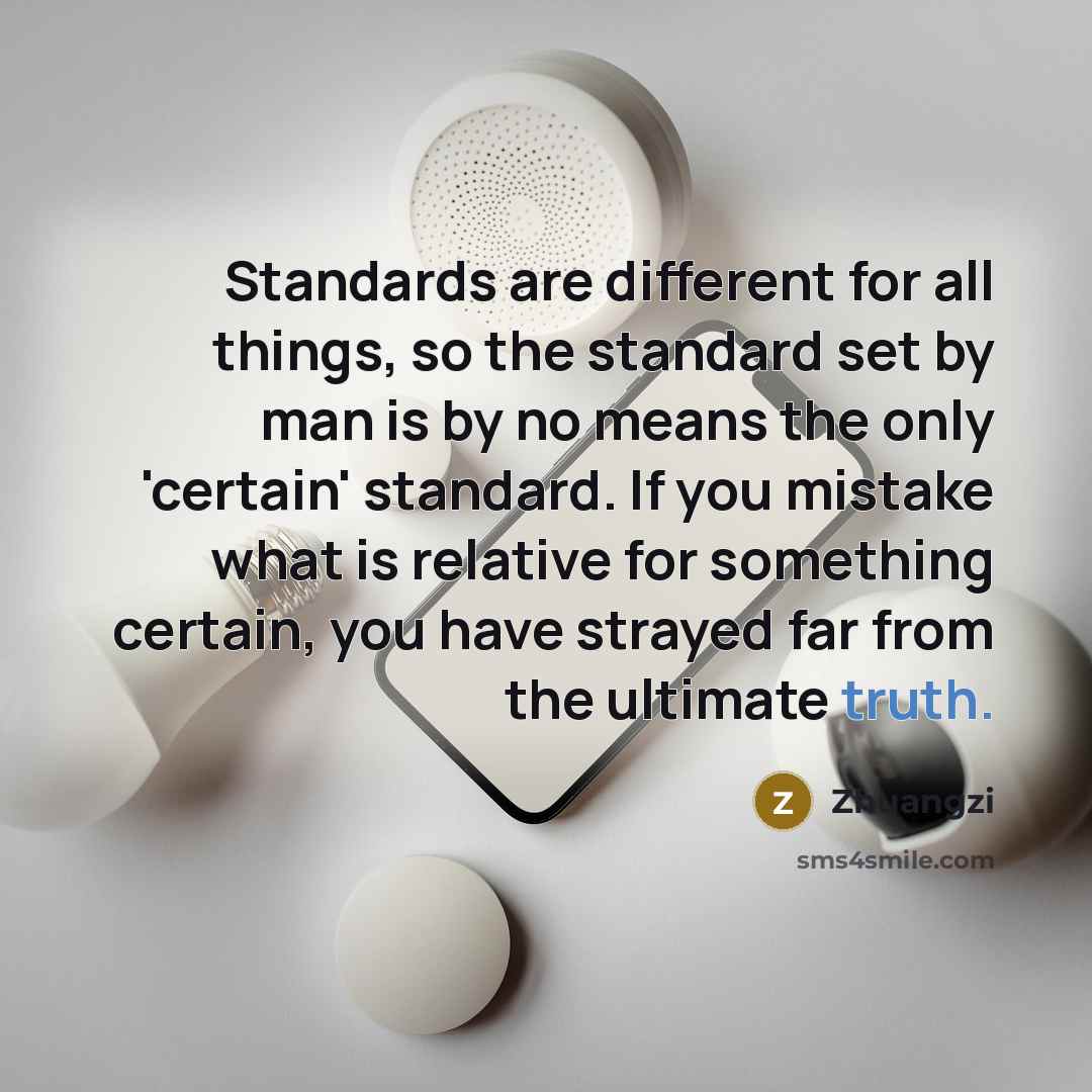“Standards are different for all things, so the standard set…” quote by Zhuangzi