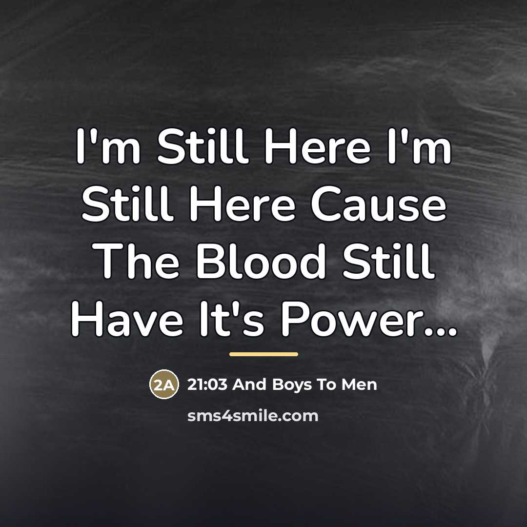 “I'm Still Here I'm Still Here Cause The Blood Still…” quote by 21:03 And Boys To Men