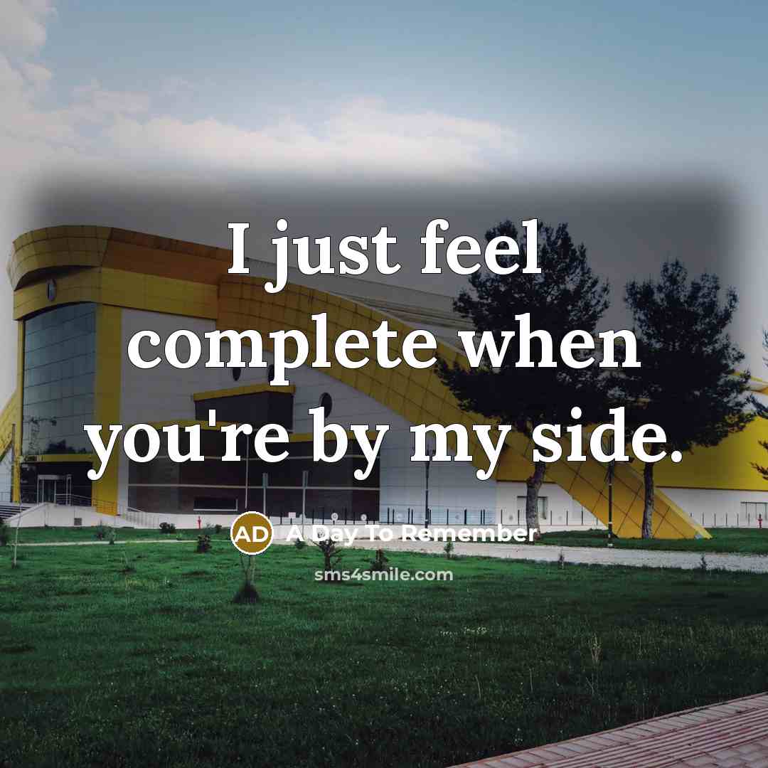“I just feel complete when you're by my side.…” quote by A Day To Remember