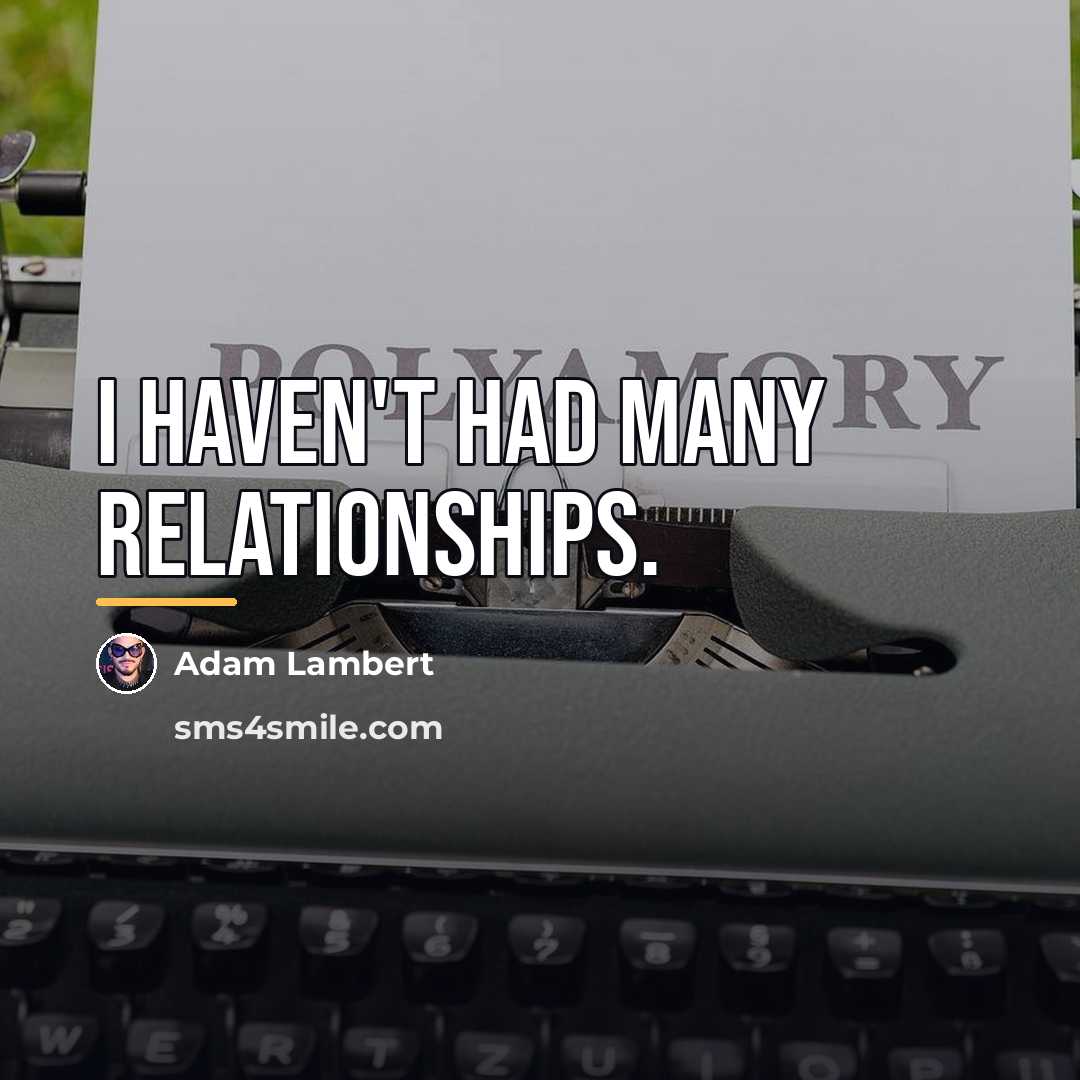 “I haven't had many relationships.…” quote by Adam Lambert