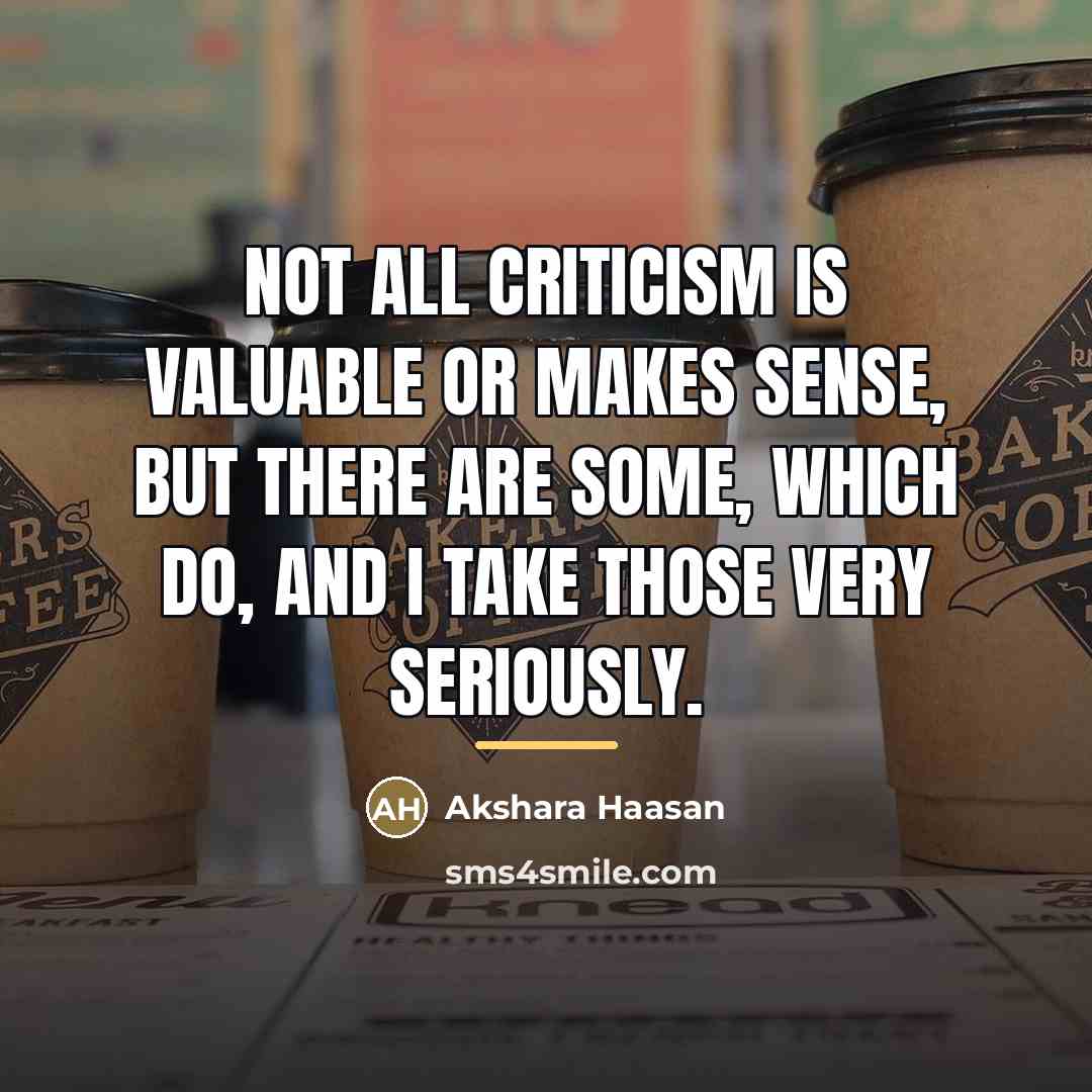 “Not all criticism is valuable or makes sense, but there…” quote by Akshara Haasan