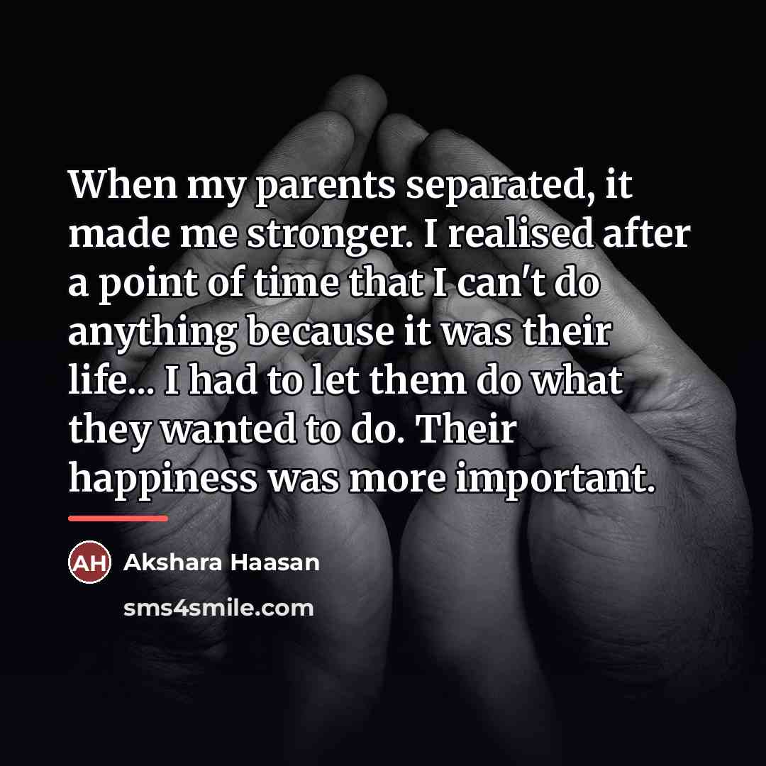 “When my parents separated, it made me stronger. I realised…” quote by Akshara Haasan
