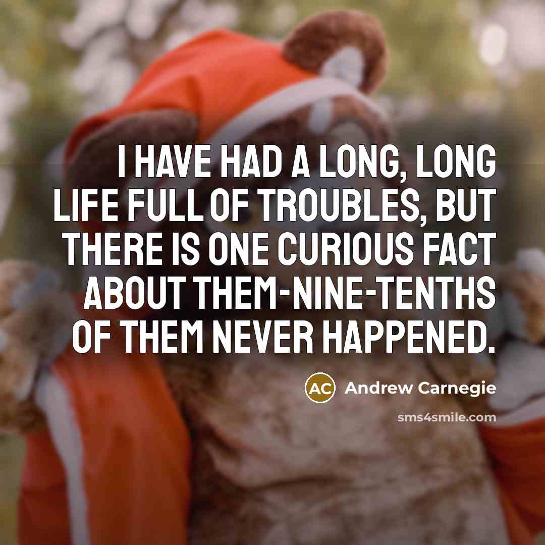 “I have had a long, long life full of troubles,…” quote by Andrew Carnegie