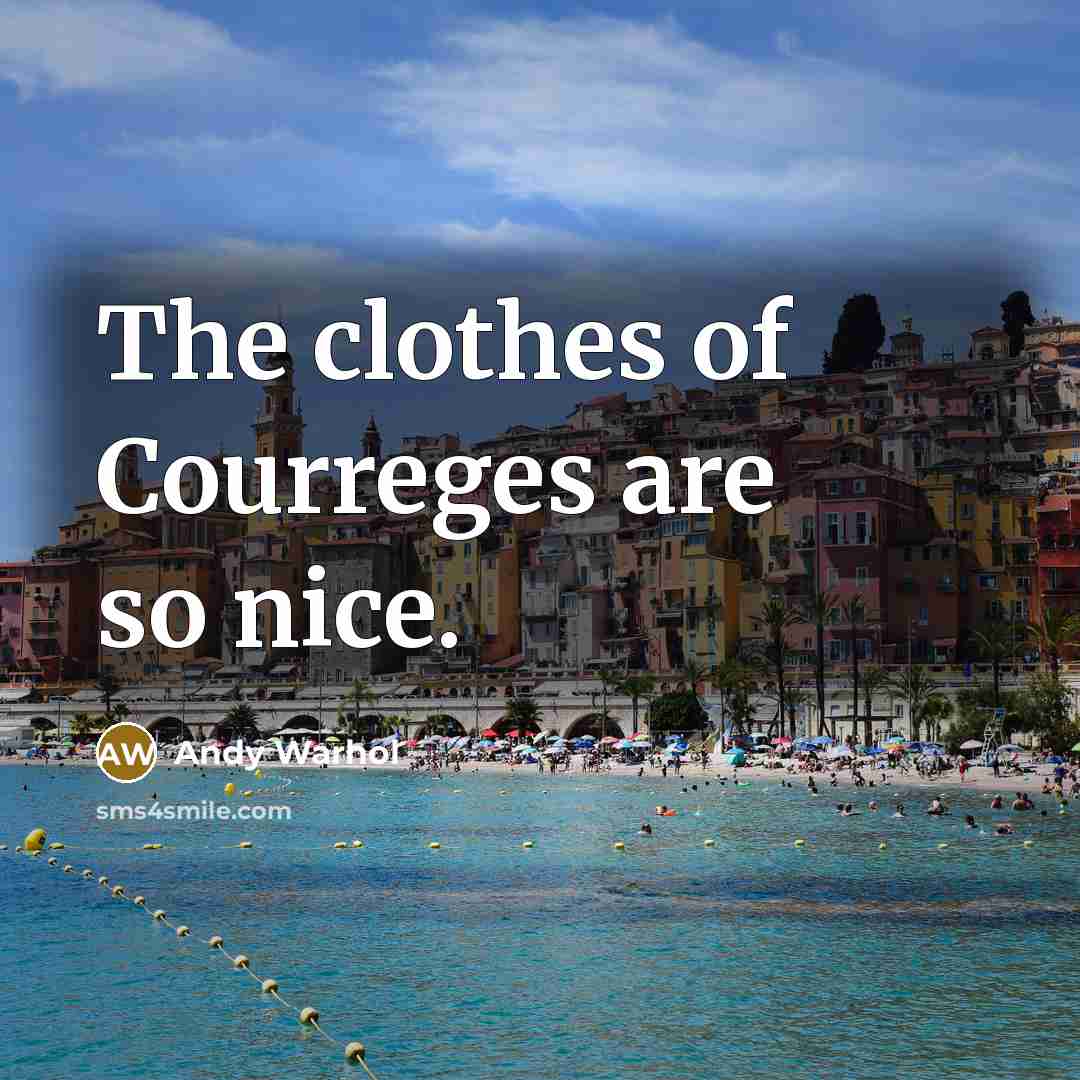 “The clothes of Courreges are so nice.…” quote by Andy Warhol
