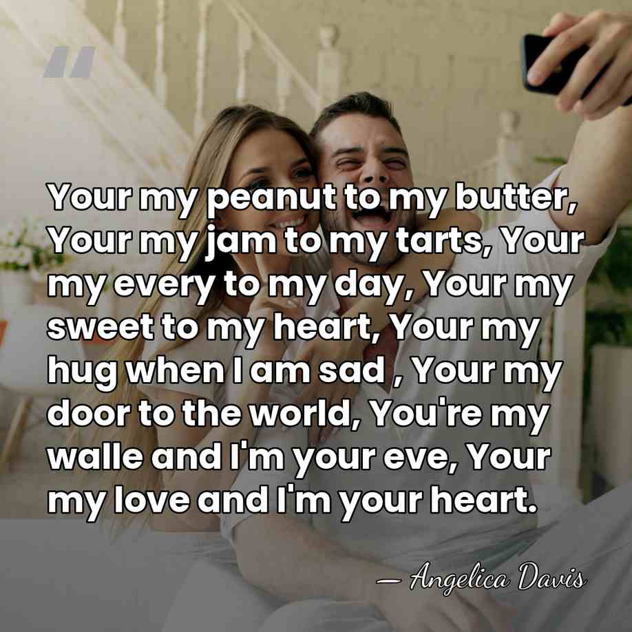 Your my peanut to my butter, Your my jam to my tarts,&hellip; - Angelica Davis