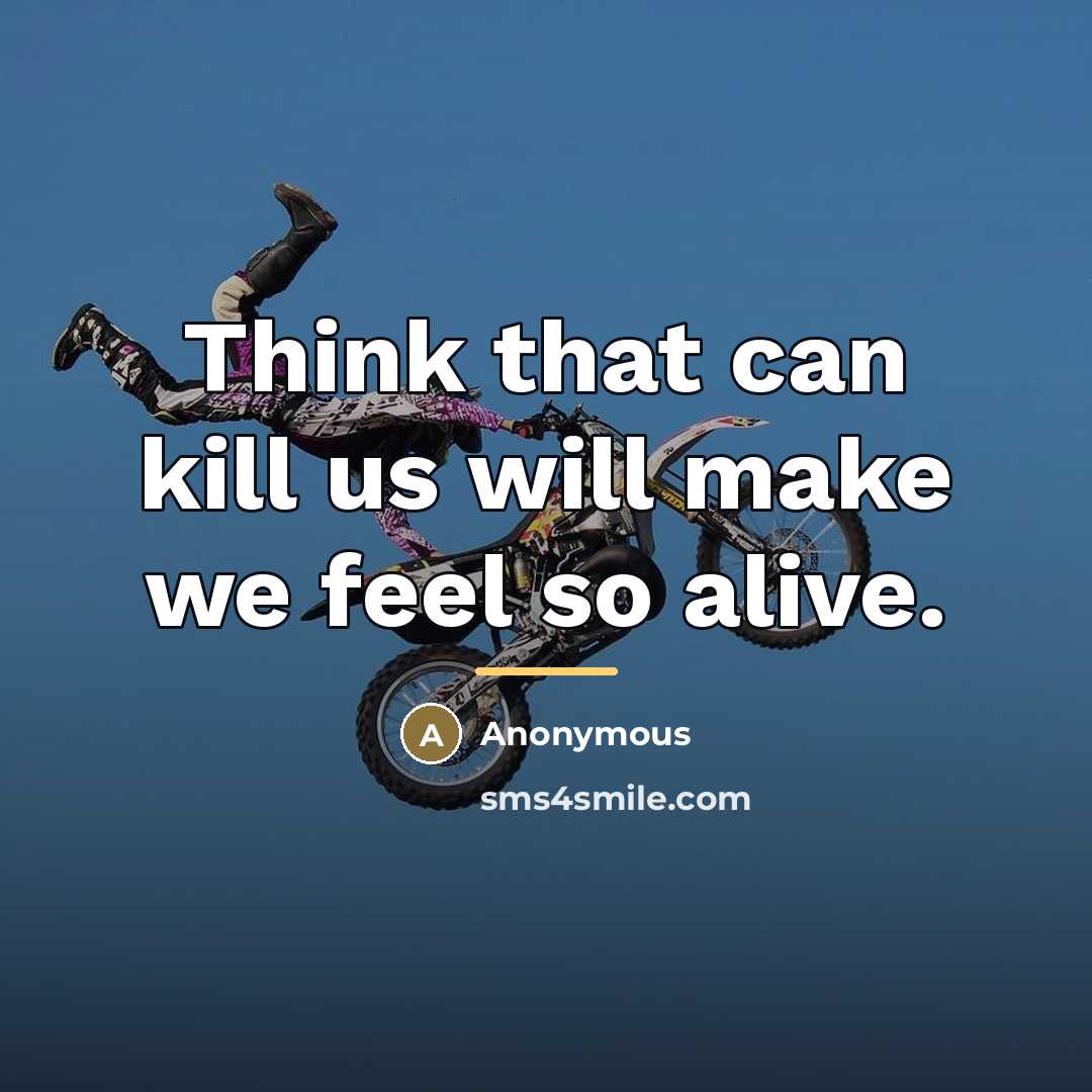 “Think that can kill us will make we feel so…” quote by Anonymous
