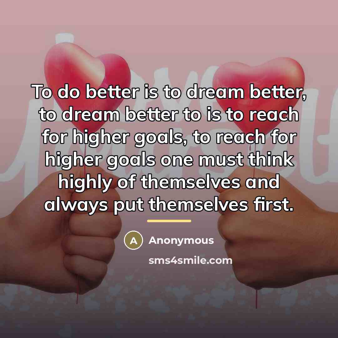 “To do better is to dream better, to dream better…” quote by Anonymous