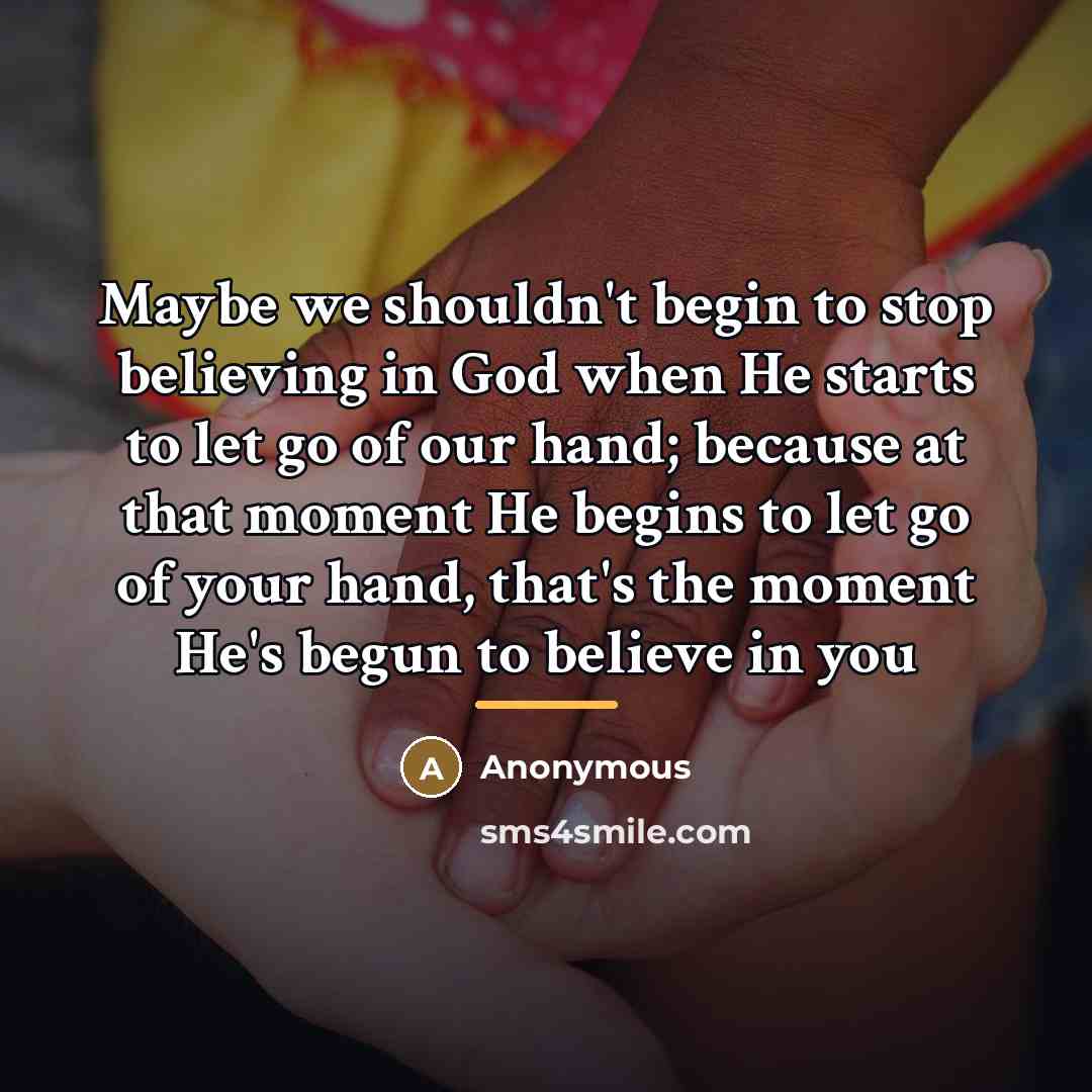 “Maybe we shouldn't begin to stop believing in God when…” quote by Anonymous