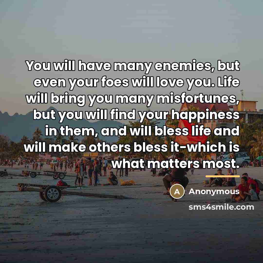 “You will have many enemies, but even your foes will…” quote by Anonymous