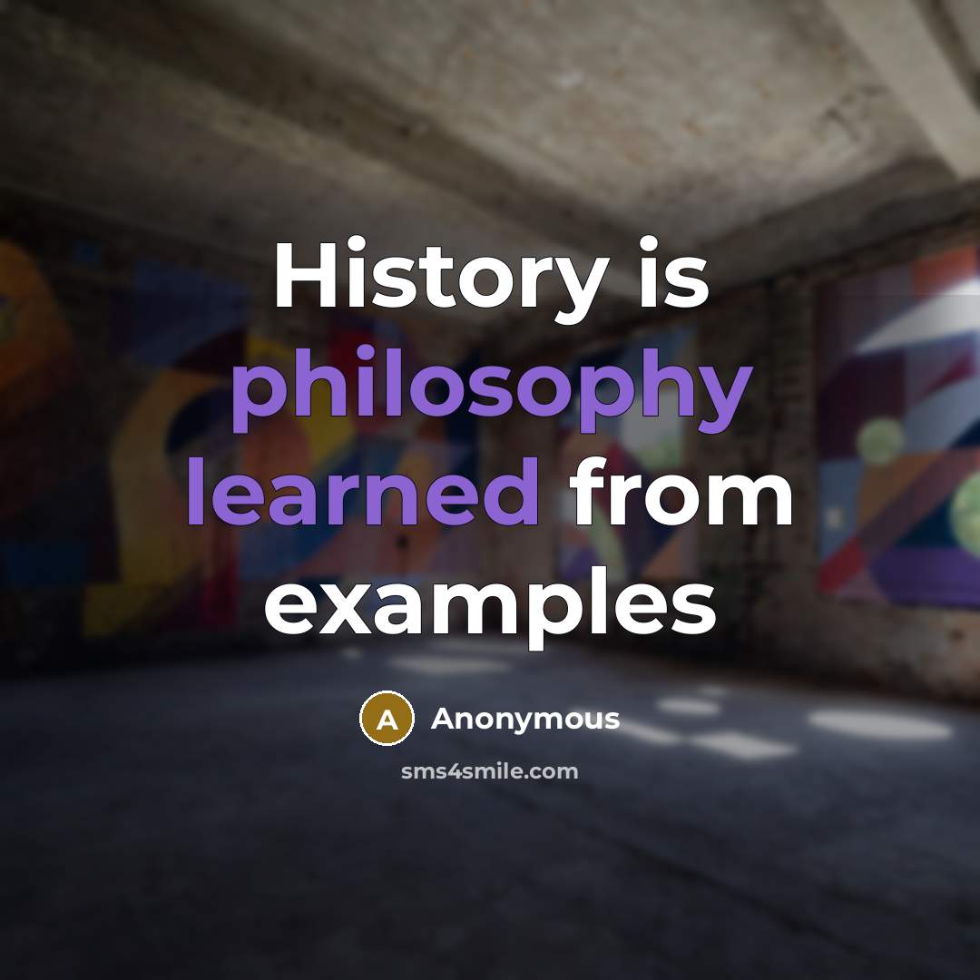 “History is philosophy learned from examples” quote by Anonymous