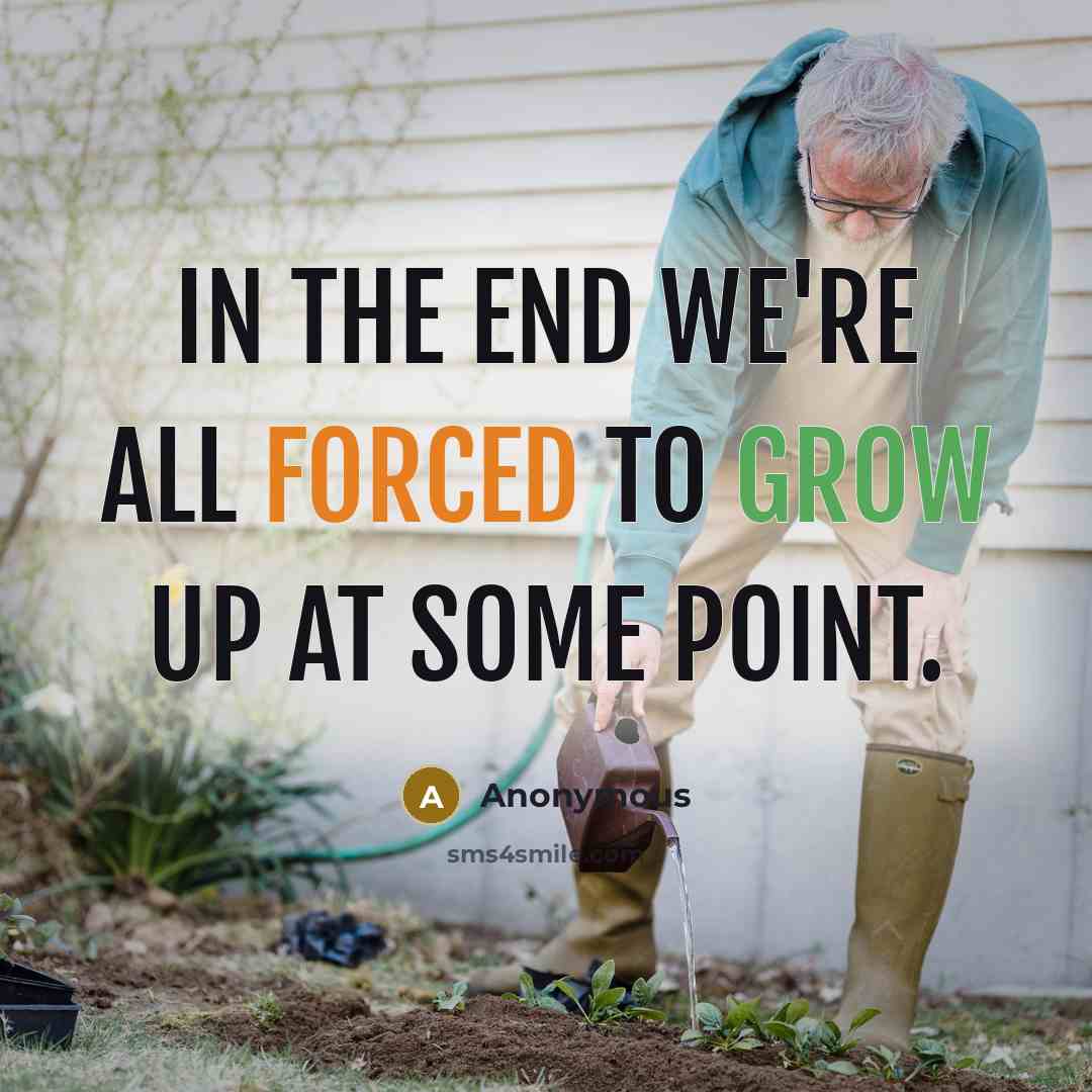 “In the end we're all forced to grow up at some point.” quote by Anonymous
