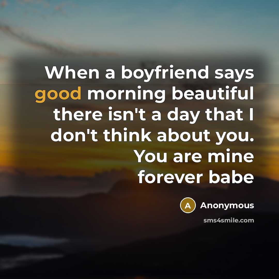 “When a boyfriend says good morning beautiful there isn't a…” quote by Anonymous