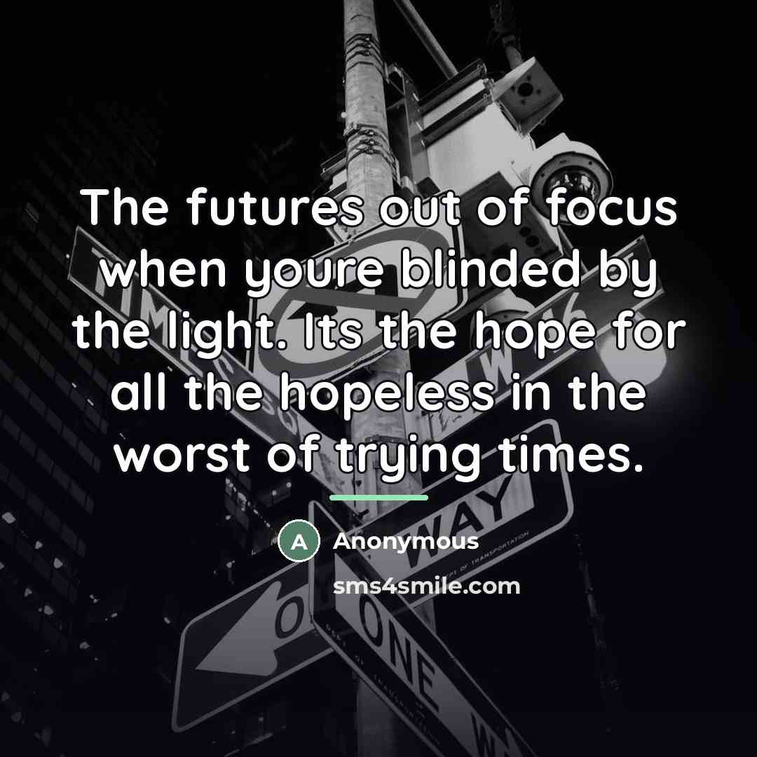 “The futures out of focus when youre blinded by the…” quote by Anonymous