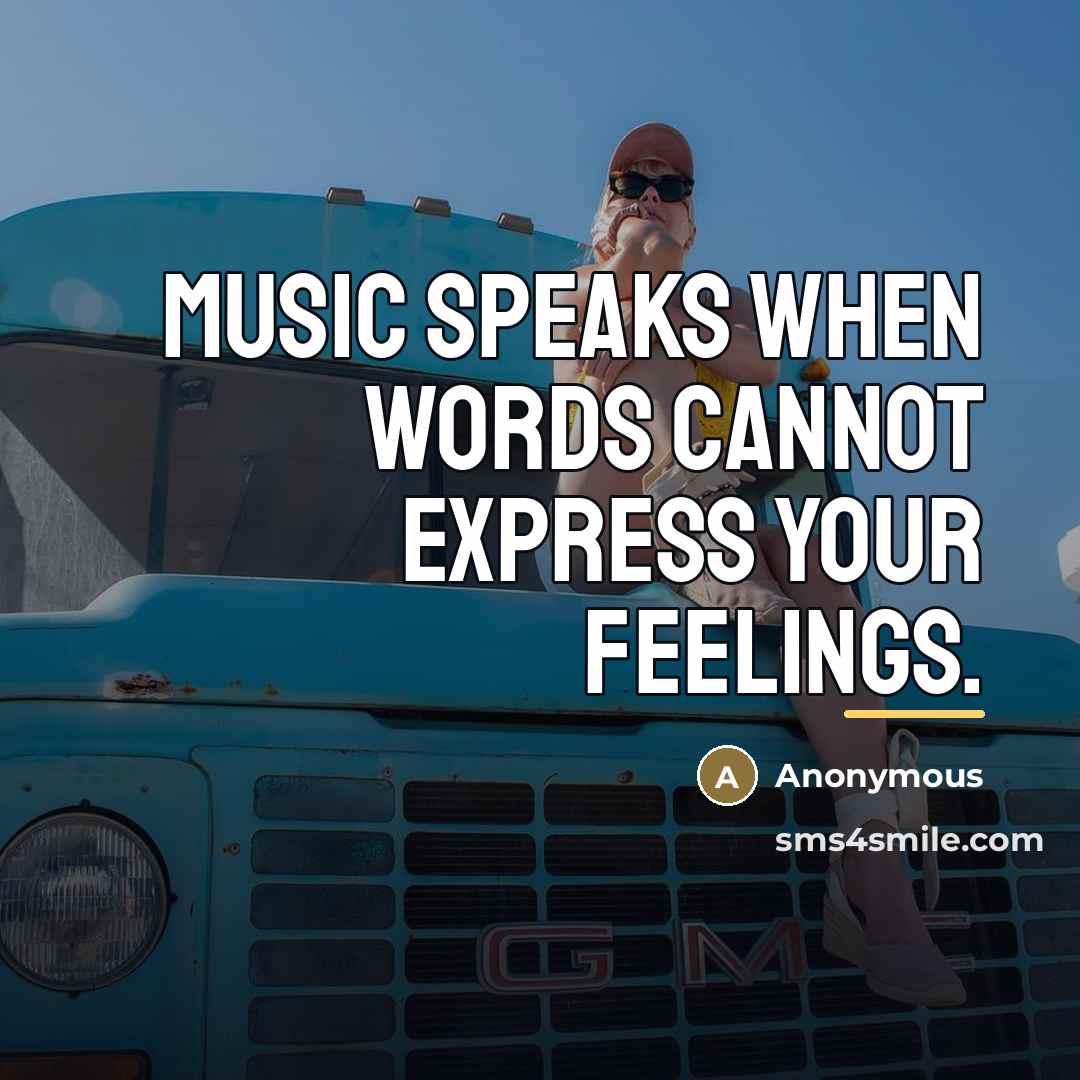 “Music speaks when words cannot express your feelings.…” quote by Anonymous