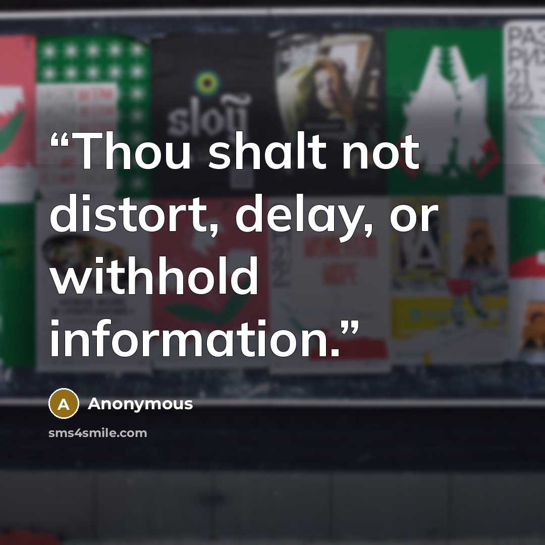 “Thou shalt not distort, delay, or withhold information.” quote by Anonymous