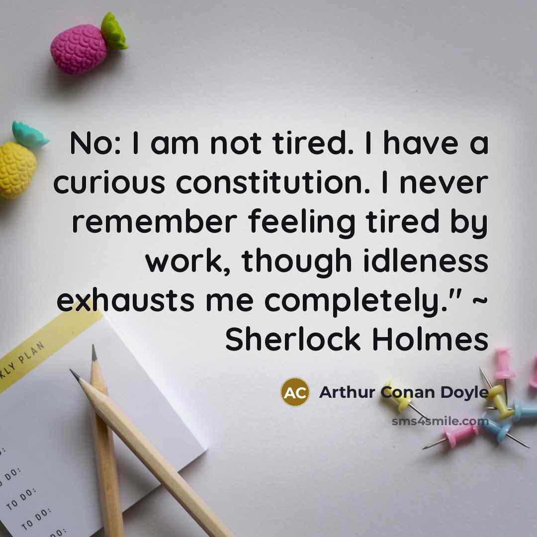 “No: I am not tired. I have a curious constitution.…” quote by Arthur Conan Doyle