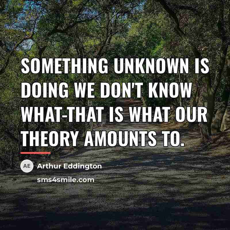 “Something unknown is doing we don't know what-that is what…” quote by Arthur Eddington