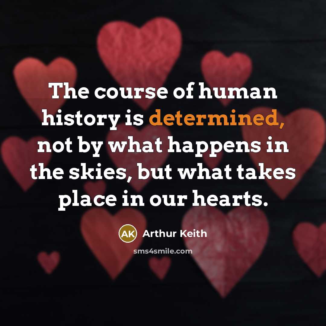 “The course of human history is determined, not by what…” quote by Arthur Keith