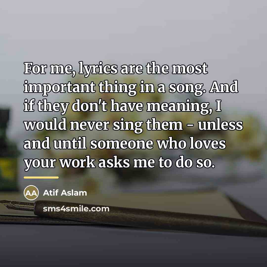 “For me, lyrics are the most important thing in a…” quote by Atif Aslam