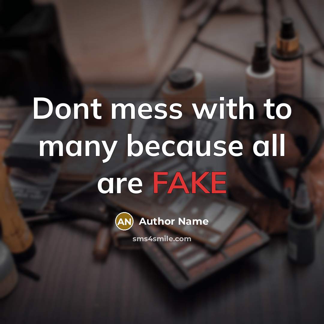 “Dont mess with to many because all are FAKE” quote by Author Name