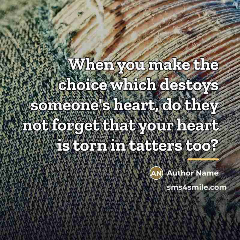 “When you make the choice which destoys someone's heart, do…” quote by Author Name