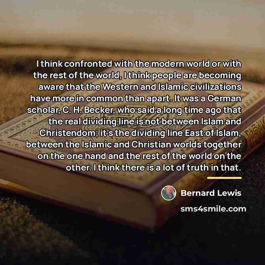 “I think confronted with the modern world or with the…” quote by Bernard Lewis