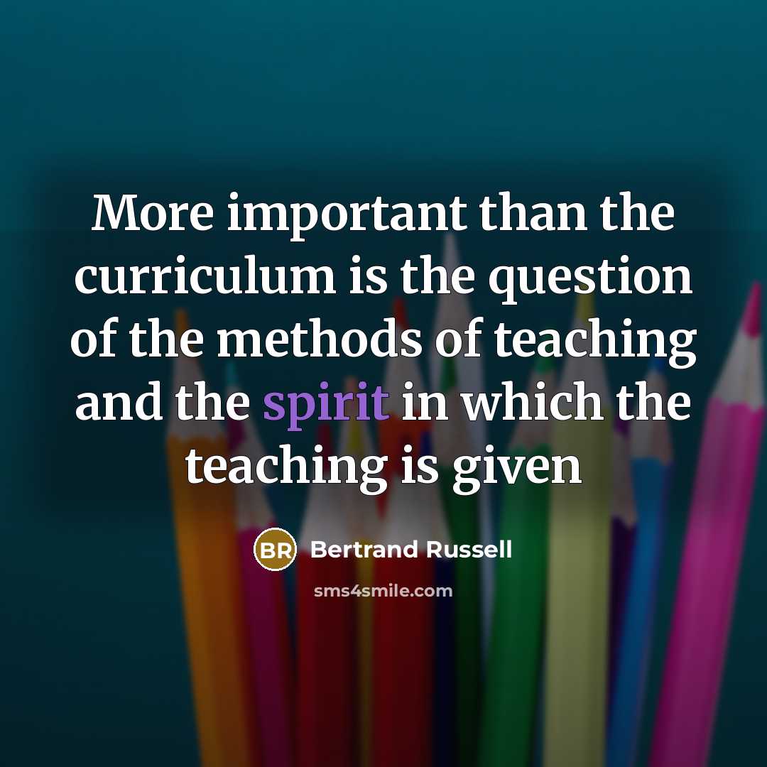 “More important than the curriculum is the question of the…” quote by Bertrand Russell