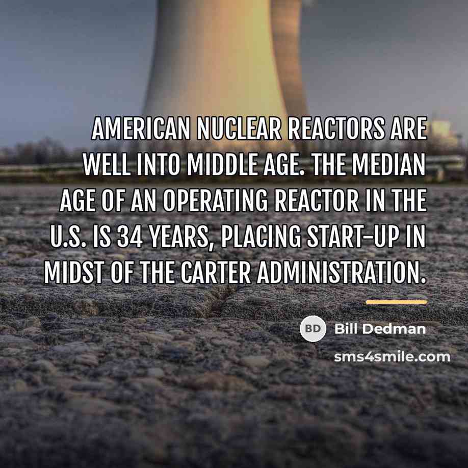 “American nuclear reactors are well into middle age. The median…” quote by Bill Dedman
