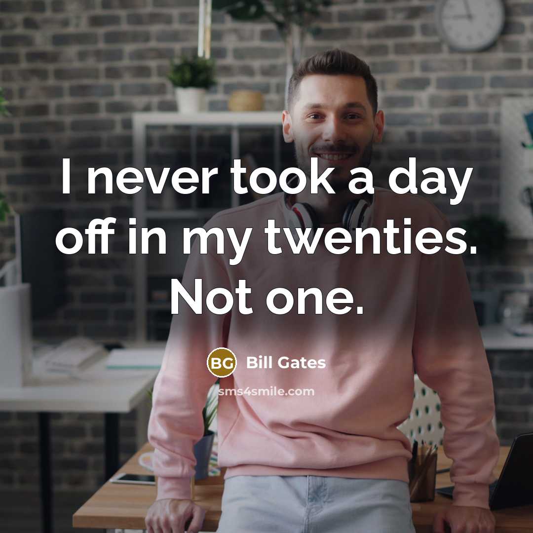 “I never took a day off in my twenties. Not…” quote by Bill Gates
