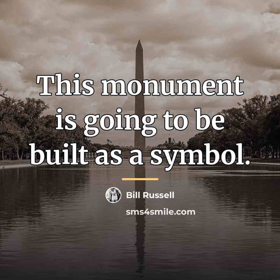 “This monument is going to be built as a symbol.…” quote by Bill Russell