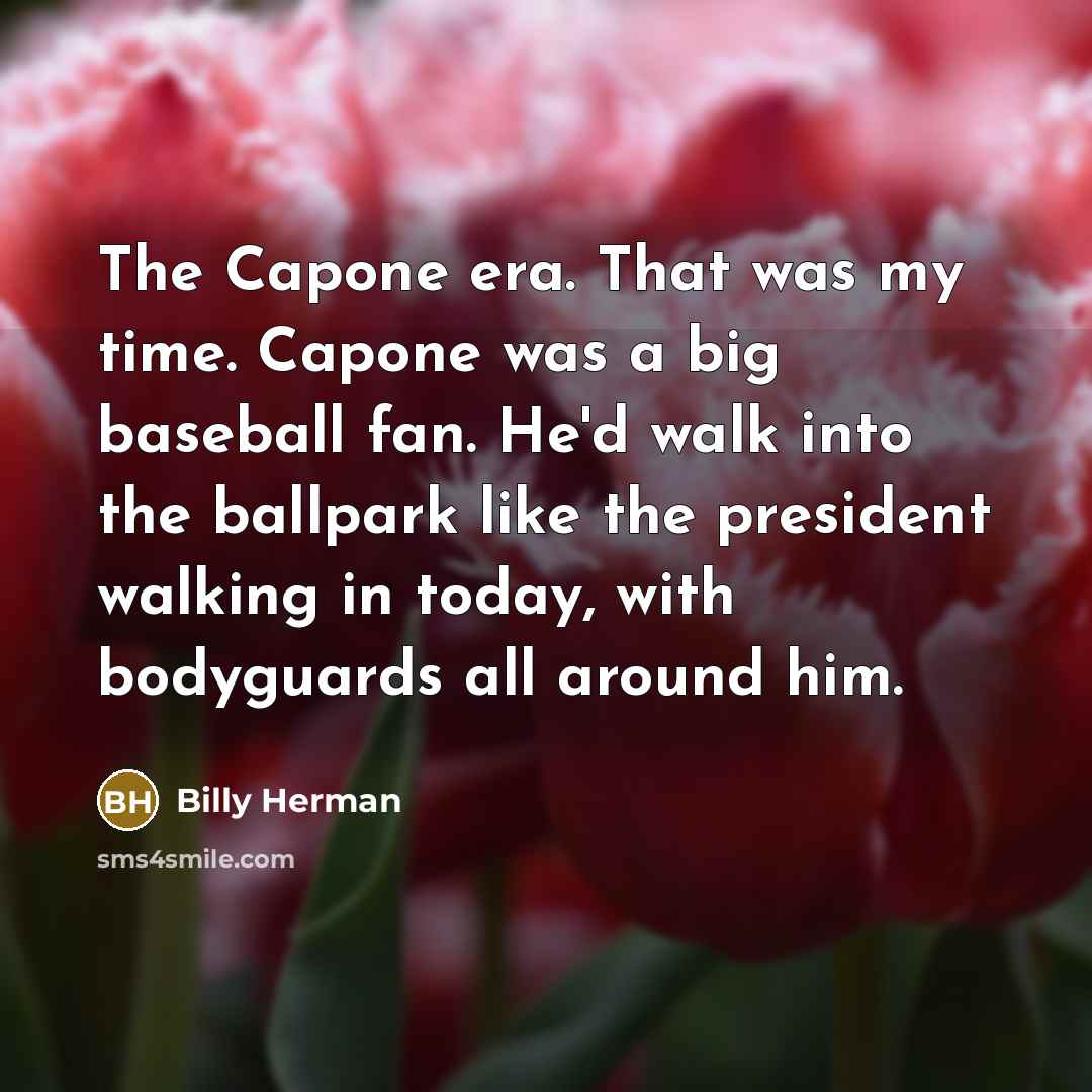 “The Capone era. That was my time. Capone was a…” quote by Billy Herman