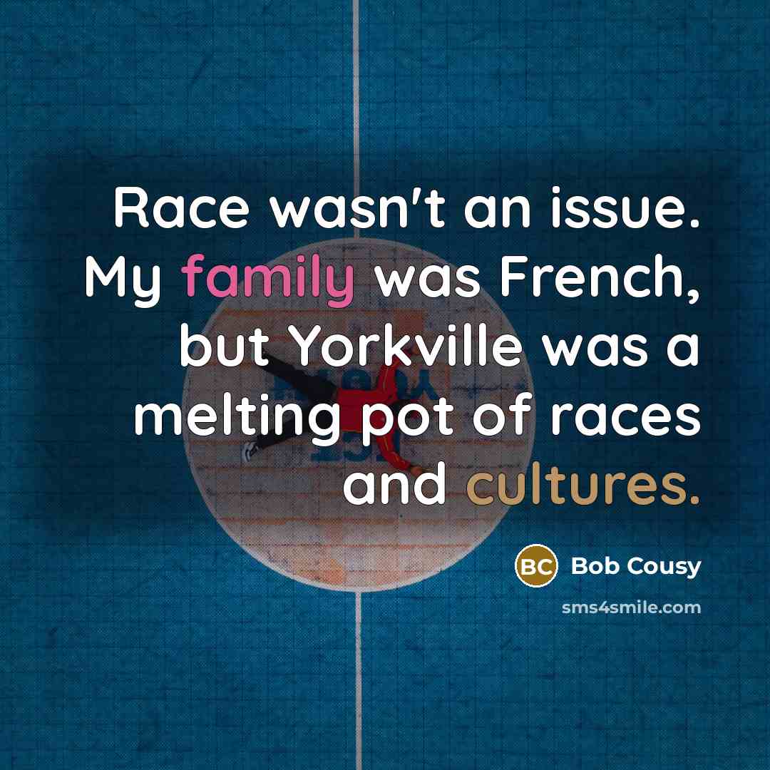 “Race wasn't an issue. My family was French, but Yorkville…” quote by Bob Cousy