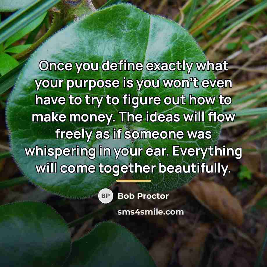“Once you define exactly what your purpose is you won’t…” quote by Bob Proctor