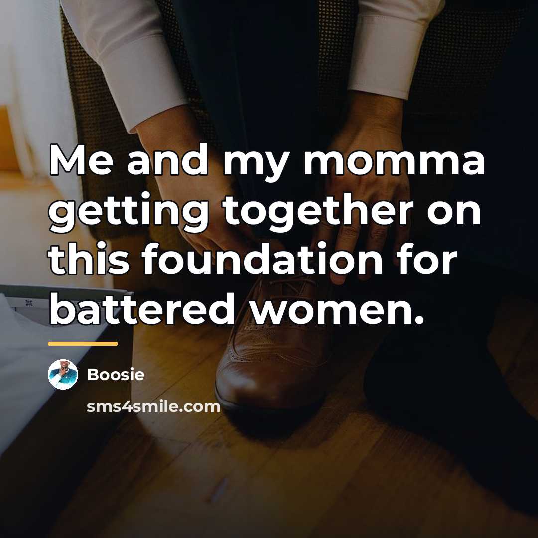 “Me and my momma getting together on this foundation for…” quote by Boosie