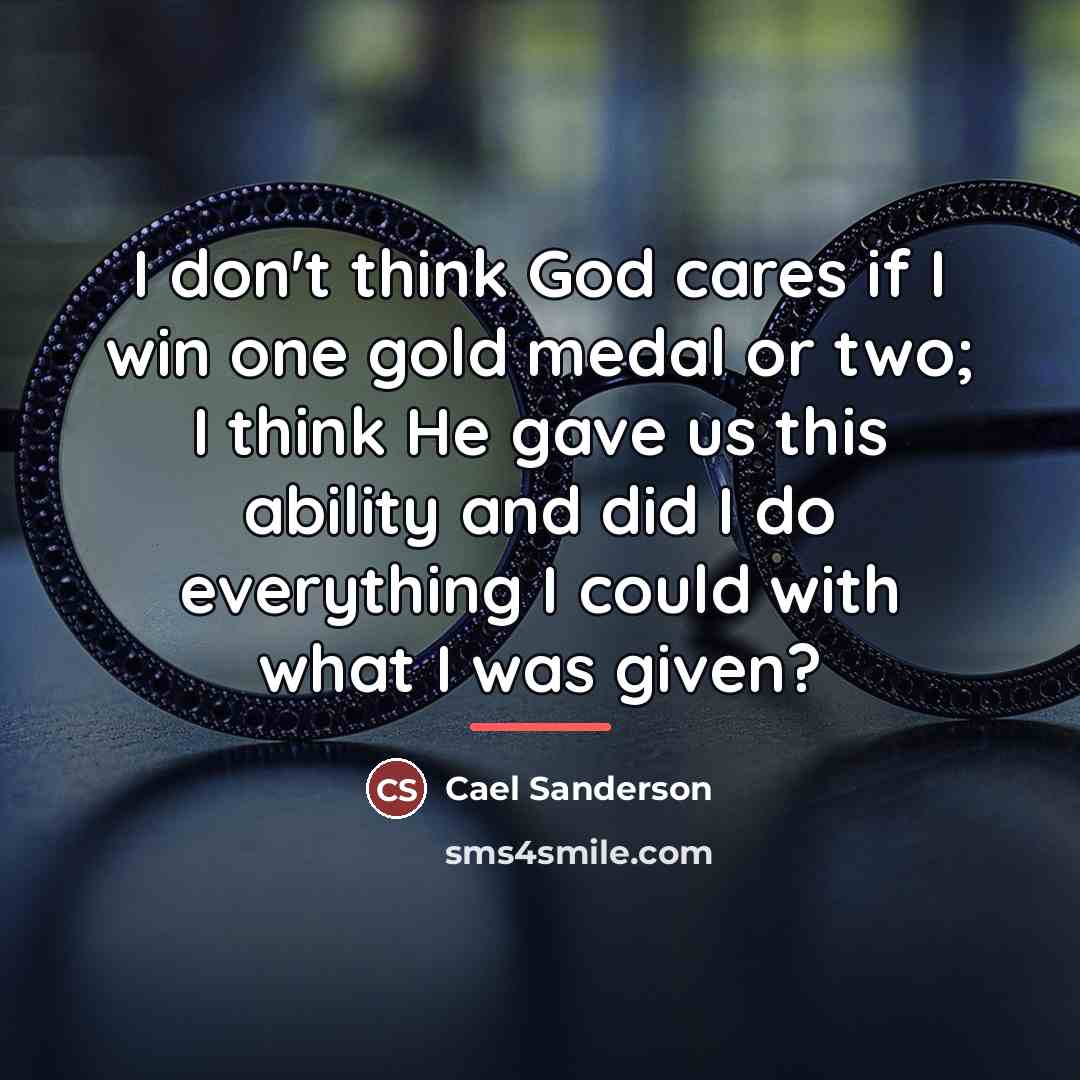 “I don't think God cares if I win one gold…” quote by Cael Sanderson