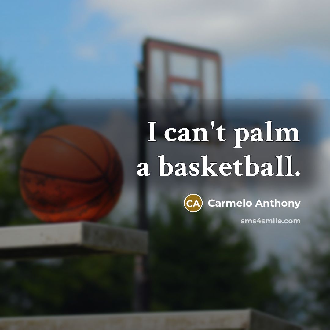 “I can't palm a basketball.…” quote by Carmelo Anthony