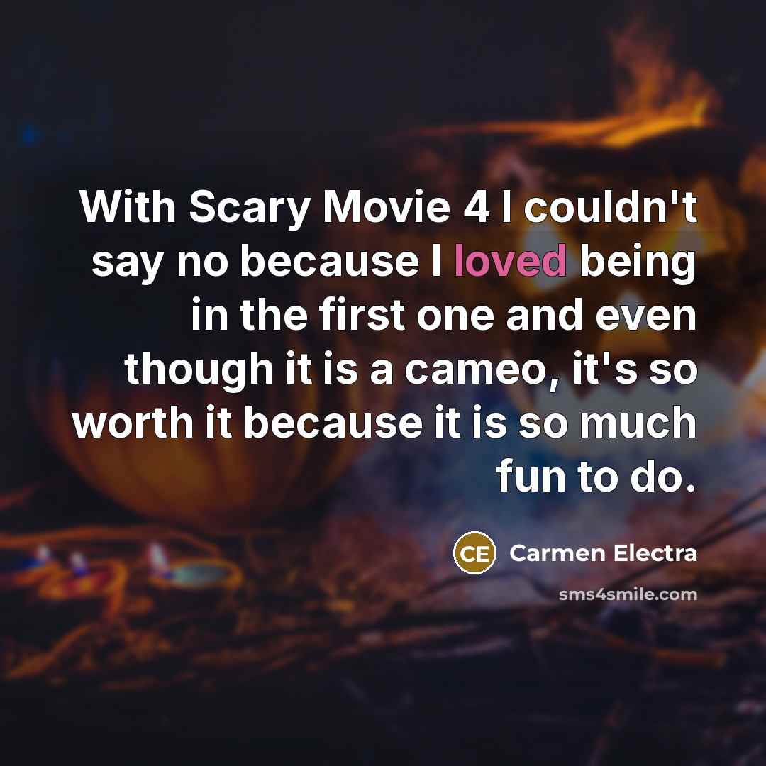 “With Scary Movie 4 I couldn't say no because I…” quote by Carmen Electra