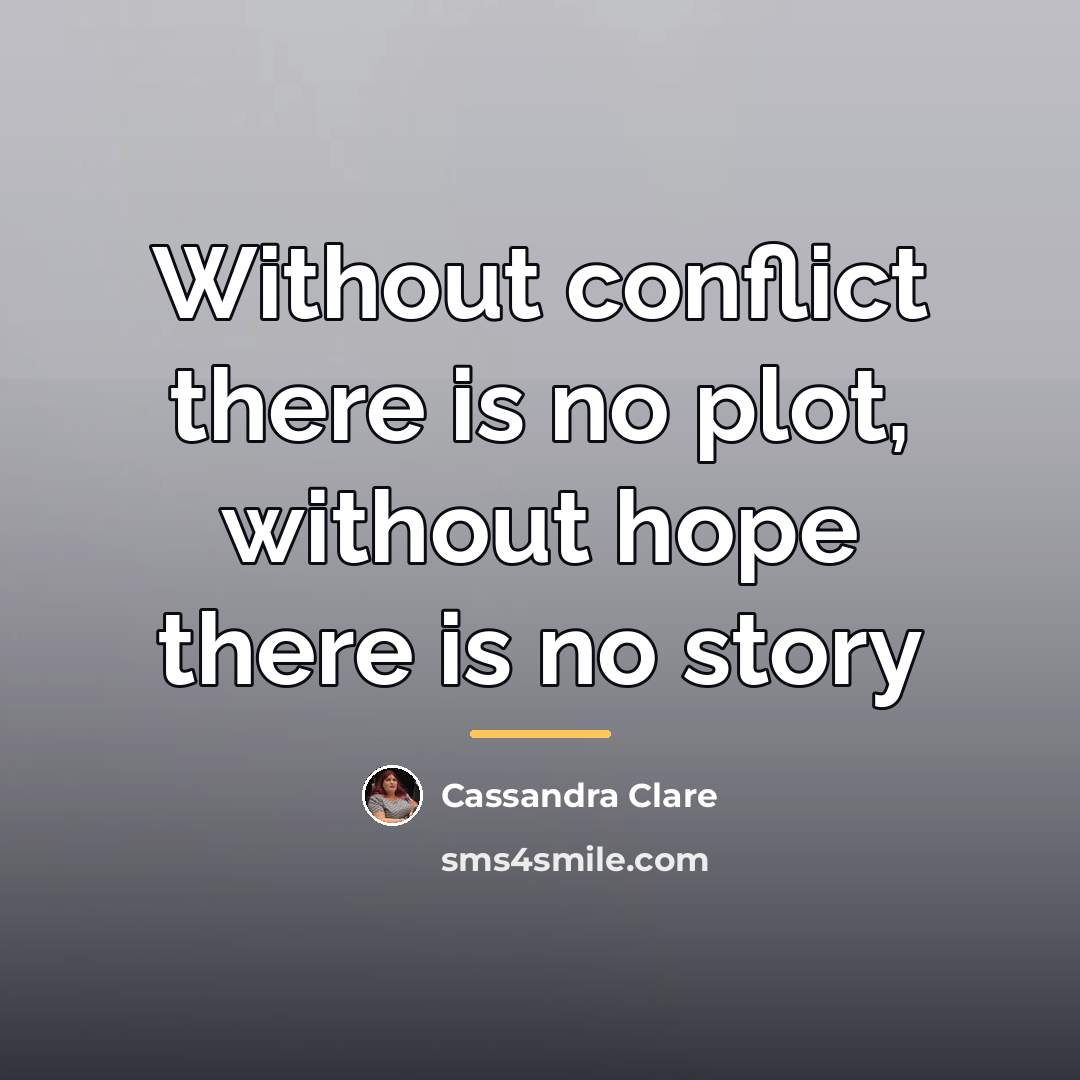 “Without conflict there is no plot, without hope there is…” quote by Cassandra Clare