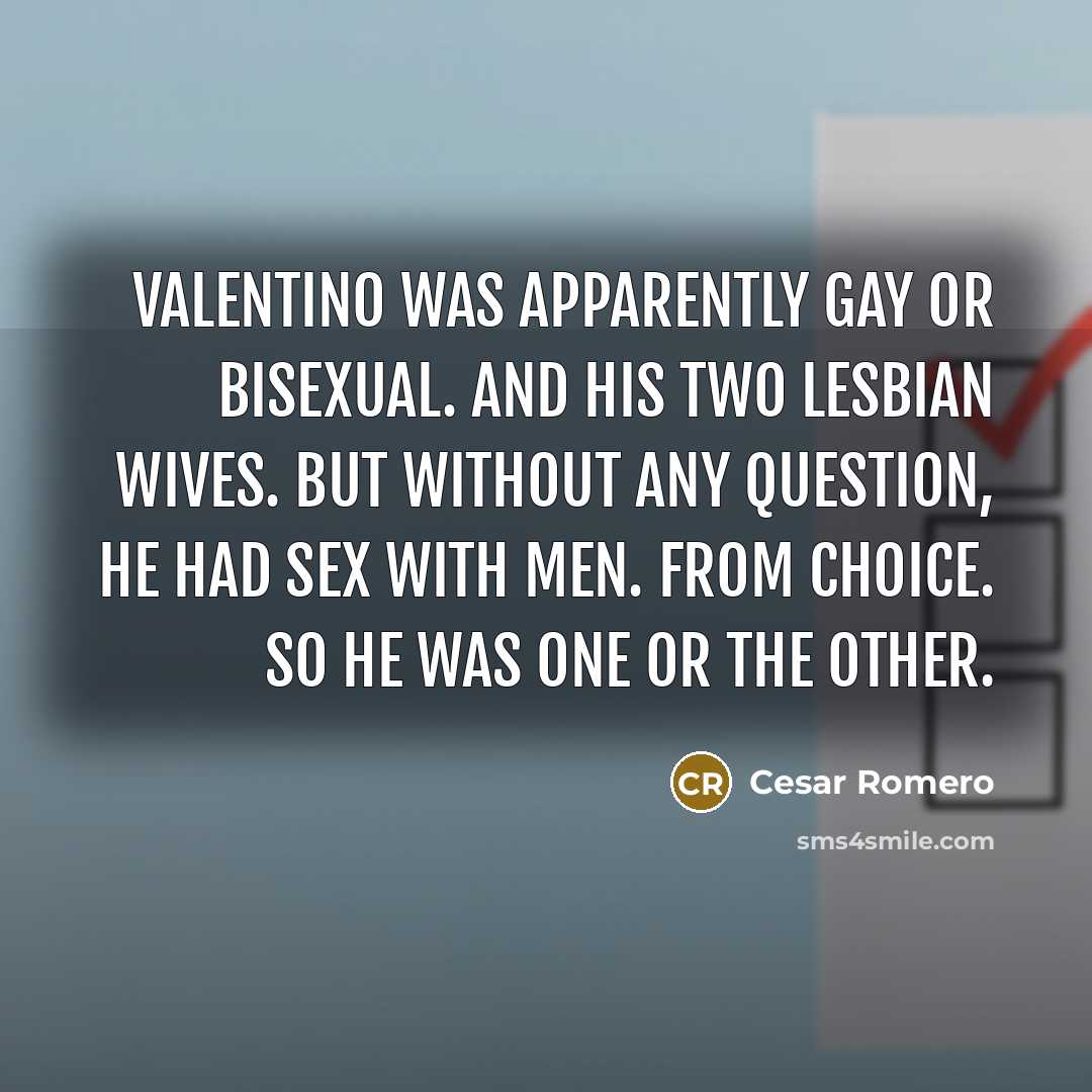 “Valentino was apparently gay or bisexual. And his two lesbian…” quote by Cesar Romero