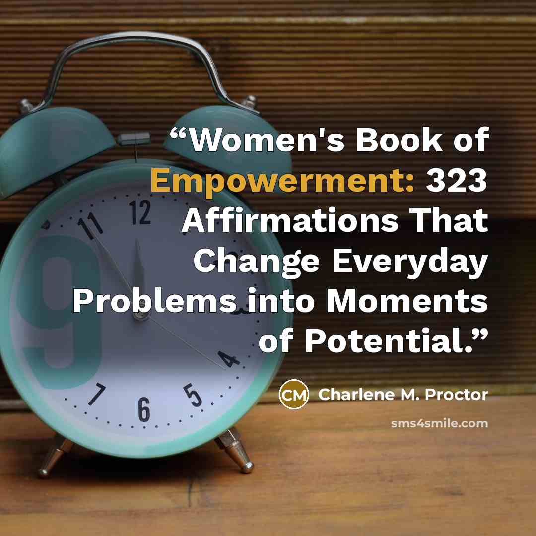 “Women's Book of Empowerment: 323 Affirmations That Change Everyday Problems into Moments of Potential.” quote by Charlene M. Proctor