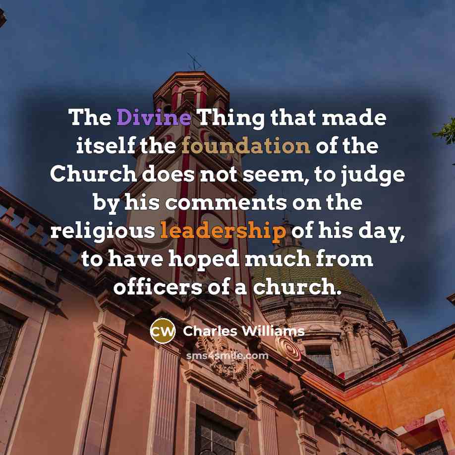 “The Divine Thing that made itself the foundation of the…” quote by Charles Williams